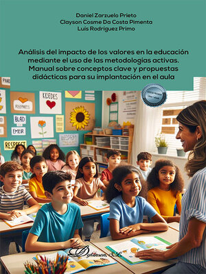 cover image of Análisis del impacto de los valores en la educación mediante el uso de las metodologías activas. Manual sobre conceptos clave y propuestas didácticas para su implantación en el aula